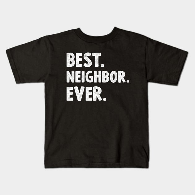 Best Neighbor Ever Kids T-Shirt by AllWellia